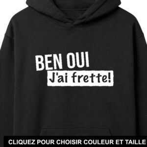 Hoodie Ben oui j'ai frette